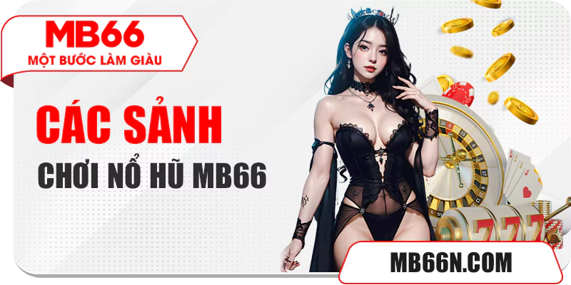 Các sảnh chơi nổ hũ MB66