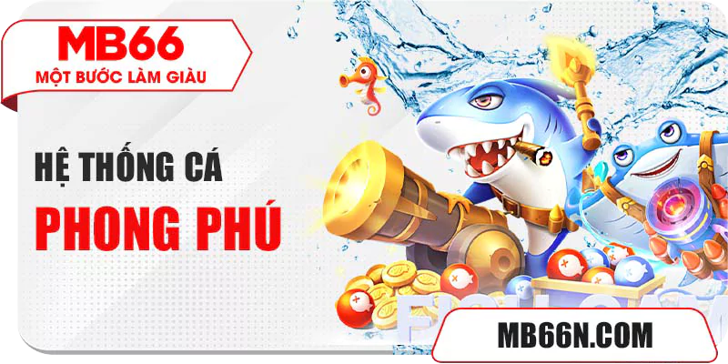 Hệ thống cá trong các game bắn cá MB66 đa dạng