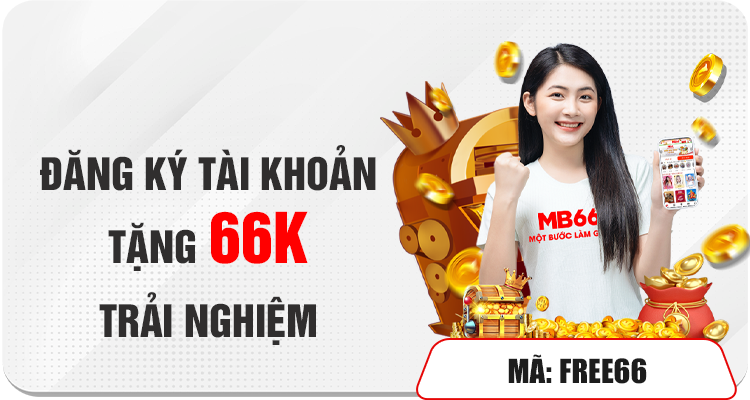 ĐĂNG KÝ TÀI KHOẢN - TẶNG 66K TRẢI NGHIỆM