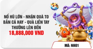 NỔ HŨ LỚN - NHẬN QUÀ TO