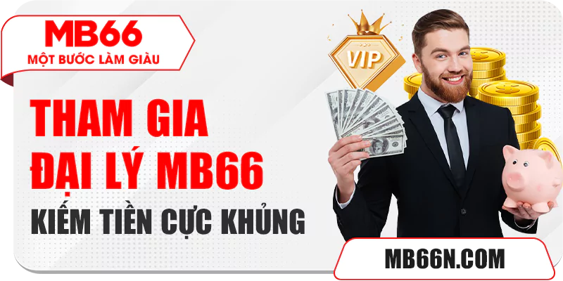 Tham gia đại lý MB66 kiếm tiền cực khủng