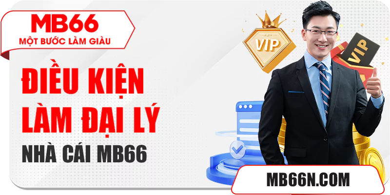 Điều kiện làm đại lý nhà cái MB66