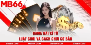 Game Bài Xì Tố – Luật Chơi Và Cách Chơi Cơ Bản