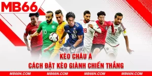 Kèo Châu Á (Kèo Chấp) - Cách Đặt Kèo Giành Chiến Thắng